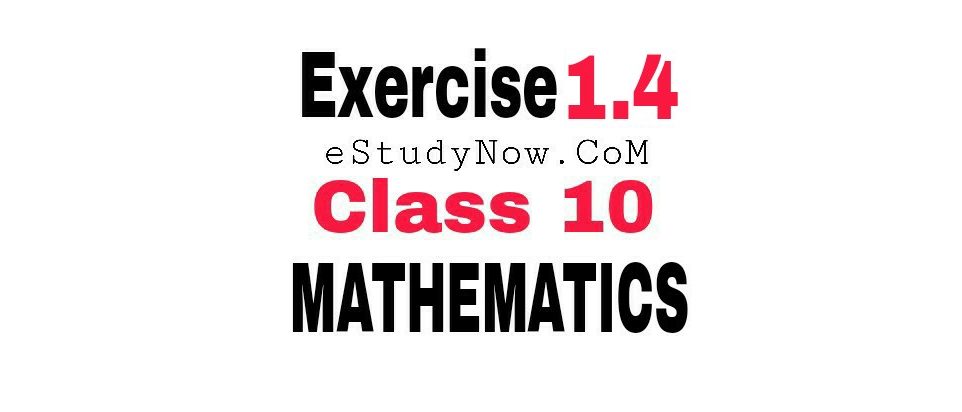 Exercise 1.4 class 10 maths